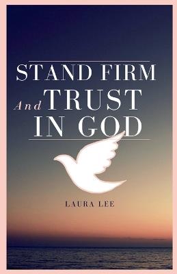 Stand Firm and Trust in God - Laura Lee - cover