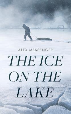 The Ice on the Lake - Alex Messenger - cover