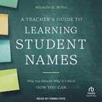A Teacher's Guide to Learning Student Names: Why You Should, Why It's Hard, How You Can