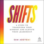 Shifts: 6 Steps to Transform Your Mindset and Elevate Your Leadership