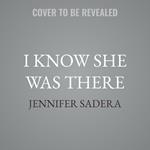 I Know She Was There