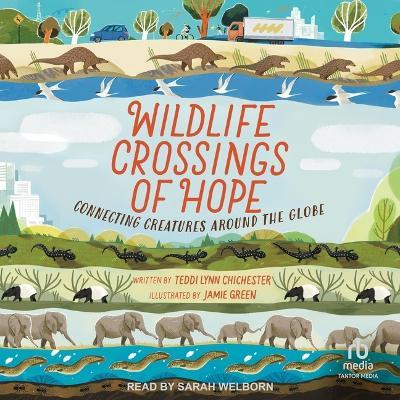 Wildlife Crossings of Hope: Connecting Creatures Around the Globe (Books for a Better Earth) - Teddi Lynn Chichester - cover
