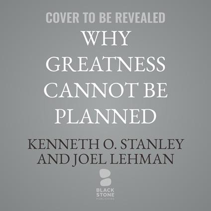 Why Greatness Cannot Be Planned