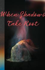 When Shadows Take Root