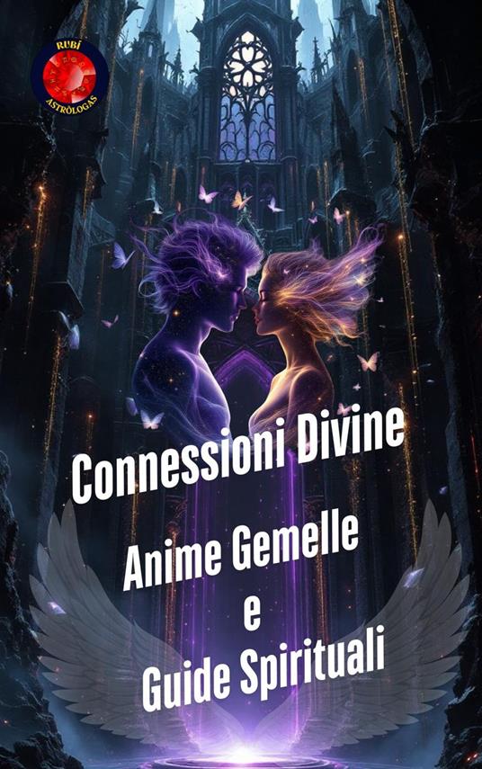 Connessioni Divine. Anime Gemelle e Guide Spirituali - Alina Rubi - ebook