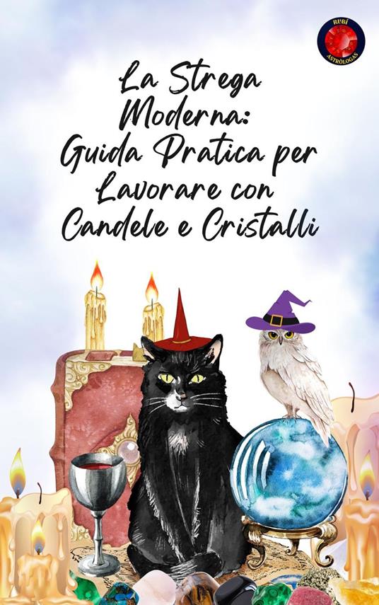 La Strega Moderna: Guida Pratica per Lavorare con Candele e Cristalli - Alina Rubi - ebook