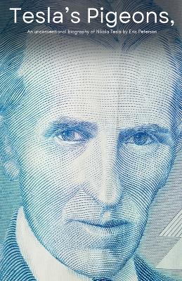 Tesla's Pigeons, An unconventional biography of Nikola Tesla - Eric Peterson - cover