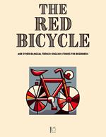 The Red Bicycle And Other Bilingual French-English Stories for Beginners
