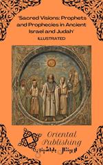 Sacred Visions: Prophets and Prophecies in Ancient Israel and Judah