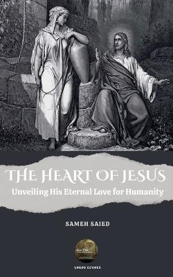The Heart of Jesus: Unveiling His Eternal Love for Humanity - Sameh Saied - cover