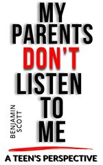 My Parents Don't Listen to Me: A Teen's Perspective
