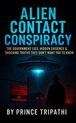 Alien Contact Conspiracy: The Government Lies, Hidden Evidence & Shocking Truths They Don’t Want You to Know