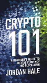 Crypto 101: A Beginner’s Guide to Digital Currency and Blockchain
