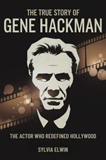 The True Story Of Gene Hackman