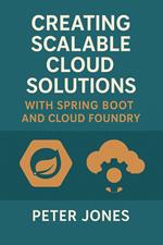 Creating Scalable Cloud Solutions: with Spring Boot and Cloud Foundry