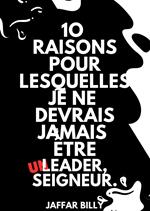 10 raisons pour lesquelles je ne devrais jamais être un leader, Seigneur.