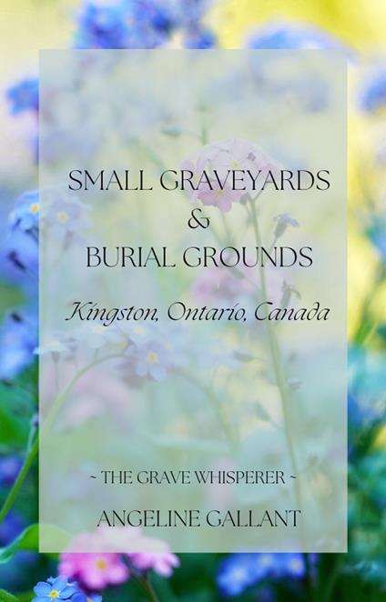 Small Graveyards & Burial Grounds: Kingston, Ontario, Canada