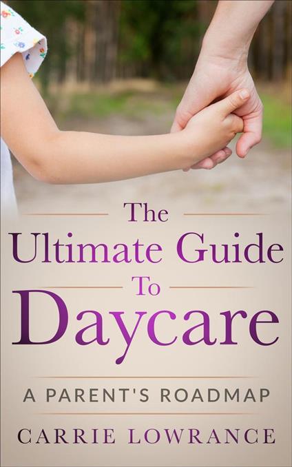 The Ultimate Guide to Daycare: A Parent's Roadmap