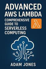 Advanced AWS Lambda: Comprehensive Guide to Serverless Computing