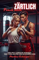 Punch mich zärtlich: Eine Spicy lesbische Romance über Yoga-Matten und Boxhandschuhe