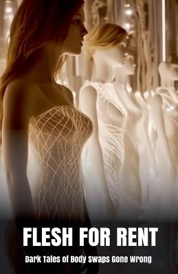 Flesh for Rent: Dark Tales of Body Swaps Gone Wrong - Morgan B Blake - cover