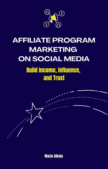 Affiliate Program Marketing on Social Media: Build Income, Influence, and Trust