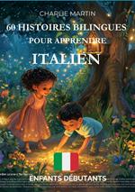 60 Histoires Bilingues pour Apprendre l'Italien : Enfants débutants