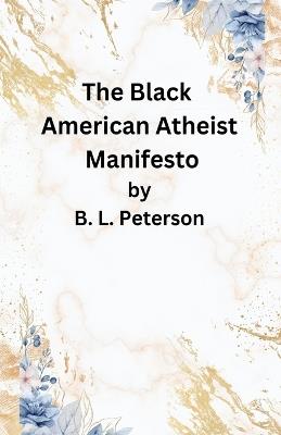 The American Black Atheist Manifesto - B L Peterson - cover