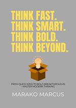 Think Fast. Think Smart. Think Bold. Think Beyond.