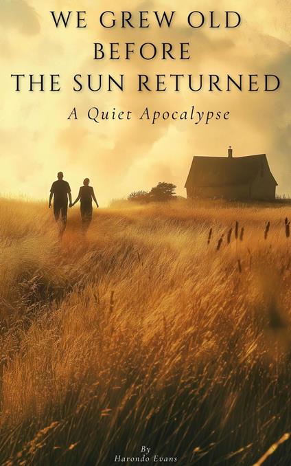 We Grew Old Before the Sun Returned: A Quiet Apocalypse