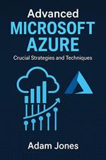 Advanced Microsoft Azure: Crucial Strategies and Techniques