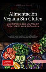 Alimentación Vegana Sin Gluten: Guía Completa para una Vida Sin Gluten y Nutrición Antiinflamatoria