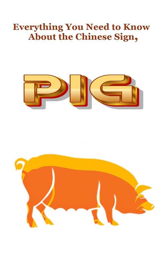 Everything You Need to Know About the Chinese Sign, Pig