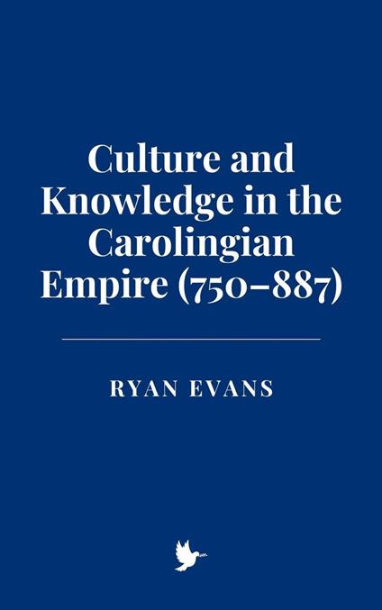 Culture and Knowledge in the Carolingian Empire (750–887)