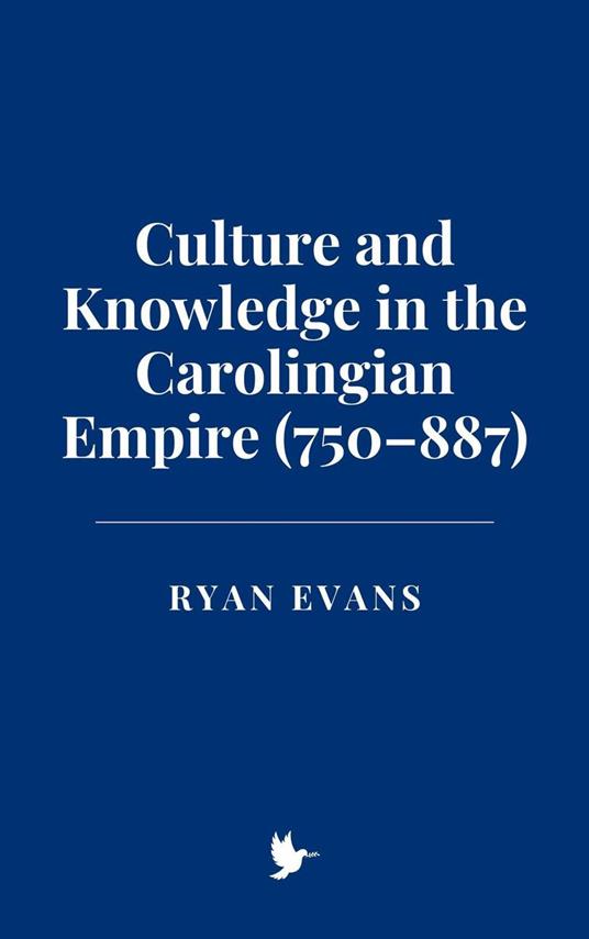 Culture and Knowledge in the Carolingian Empire (750–887)