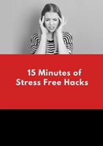 15 Minutes Stress Free Hacks