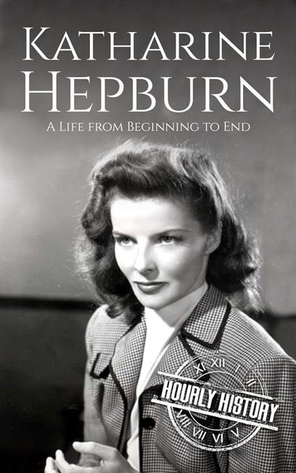 Katharine Hepburn: A Life from Beginning to End
