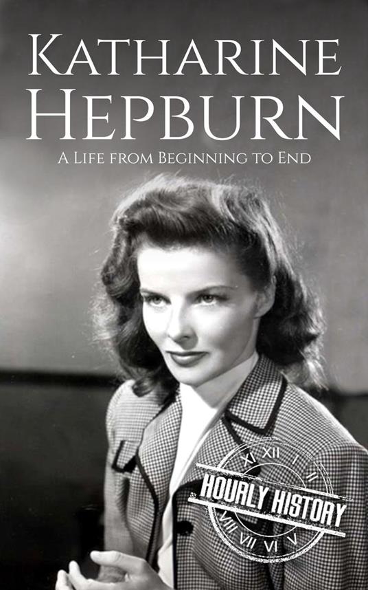 Katharine Hepburn: A Life from Beginning to End