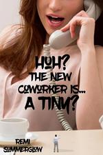Huh? The New Coworker Is... a Tiny?