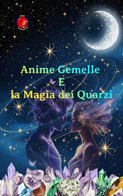Anime Gemelle e la Magia dei Quarzi - Alina Rubi - ebook