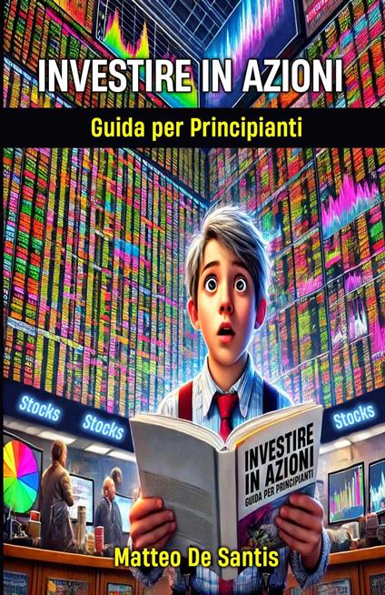 Investire in Azioni: Guida per Principianti - Matteo De Santis - ebook