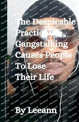 The Despicable Practice of Gangstalking Causes People To Lose Their Life - Leeann - cover