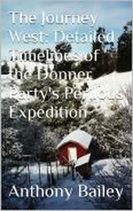 The Journey West: Detailed Timelines of the Donner Party's Perilous Expedition