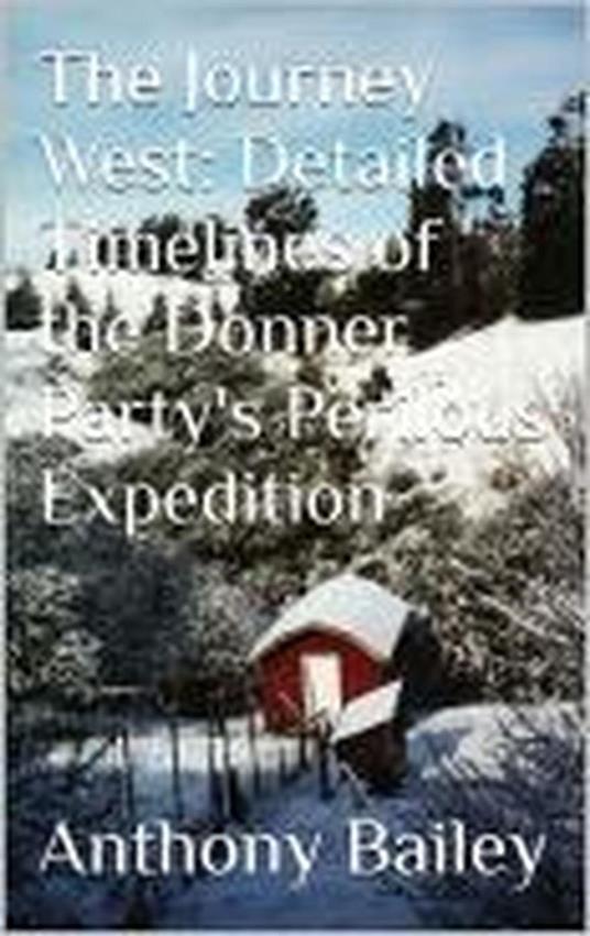 The Journey West: Detailed Timelines of the Donner Party's Perilous Expedition