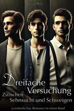 Dreifache Versuchung: Zwischen Sehnsucht und Schweigen - 3 Gay Romance in einem Band
