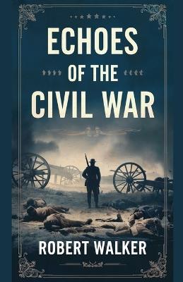 Echoes of the Civil War - Robert Walker - cover