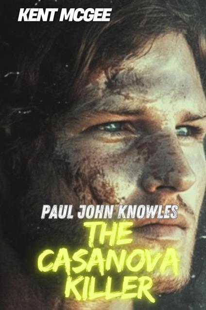 Paul John Knowles : The Casanova Killer