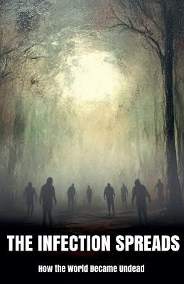 The Infection Spreads: How the World Became Undead - Morgan B Blake - cover