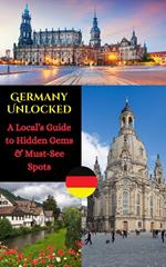Germany Unlocked : A Local’s Guide to Hidden Gems & Must-See Spots