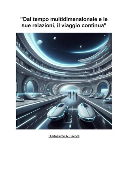 Dal tempo multidimensionale e le sue relazioni, il viaggio continua - Massimo A. Faccoli - ebook